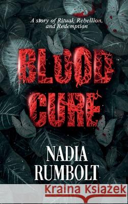 Blood Cure Nadia Rumbolt 9781968972059 Luminary Publishing House, LLC