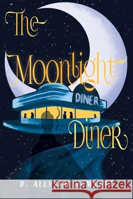 The Moonlight Diner D. Allyson Howlett 9781968972073 Luminary Publishing House, LLC