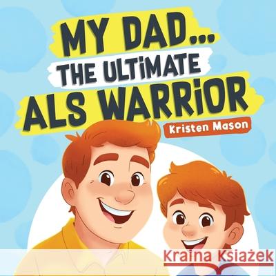 My Dad ... The Ultimate ALS Warrior Kristen Mason 9781968987008 Loose Cannon Publishing