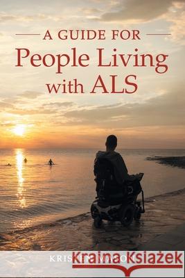 A Guide For People Living with ALS Kristen Mason 9781968987046 Loose Cannon Publishing