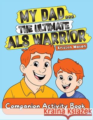My Dad ... The Ultimate ALS Warrior: Companion Activity Book Kristen Mason 9781968987091 Loose Cannon Publishing