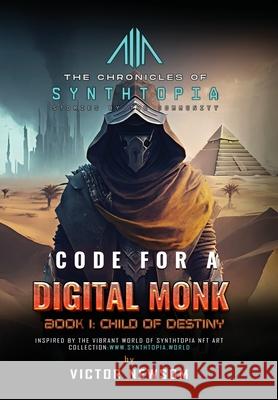 CODE FOR A DIGITAL MONK Book 1: Child of Destiny Victor Newsom Synthtopia Publishing 9781968998042 Victor Newsom