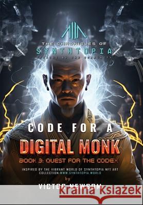 Code for a Digital Monk: Book 3: Quest for the CODEX Victor Newsom Synthtopia Publishing 9781968998110 Victor Newsom