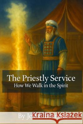 The Priestly Service: How We Walk in the Spirit Jeff E. Brannon 9781969004001