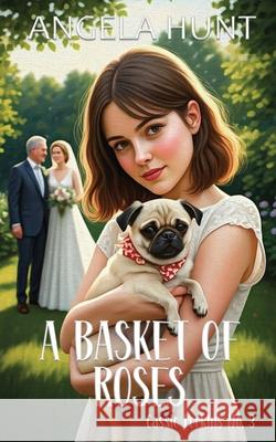 A Basket of Roses Angela Hunt 9781969011047 Hunthaven Press