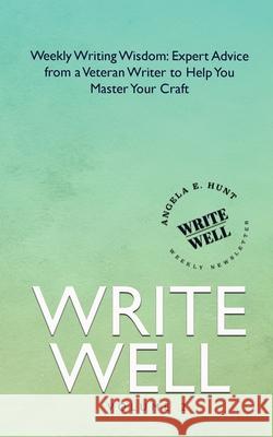 Write Well, Volume 2 Angela E. Hunt 9781969011177 Hunthaven Press