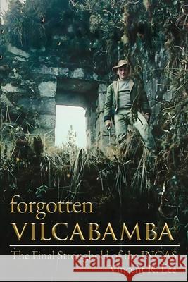 Forgotten Vilcabamba Vincent R. Lee John Hemming 9781969030000 Sixpac Manco Publications