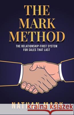 The M?ARK Method: The Relationship-First System for Sales That Last Nathan Mark 9781969063336 American Real Publishing