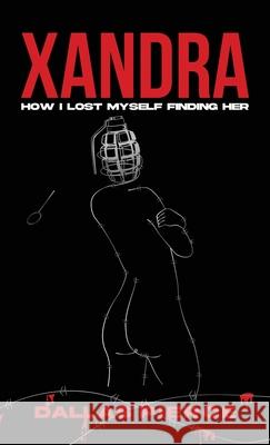 Xandra: How I Lost Myself Finding Her Dallas Pierce 9781969063367 American Real Publishing