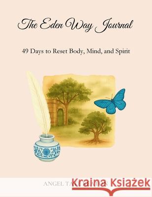 The Eden Way Journal: 49 Days to Reset Body, Mind, and Spirit Angel Tat 9781969064043 Healthy in Heart Media, LLC