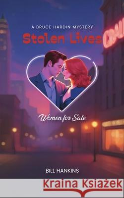 Stolen Lives: Women for Sale Bill Hankins 9781969066221 Columbus Book Pubishers