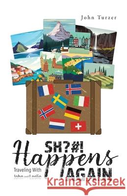 SH?#! Happens AGAIN!: Traveling with John and Leslie John Turzer 9781969066313 Columbus Book Publishers