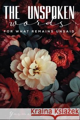 The Unspoken Words-For What Remains Unsaid Yasmeen Jawhar 9781969066597