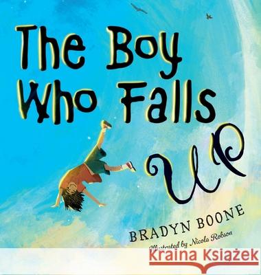 The Boy Who Falls Up Bradyn Boone Nicola Robson 9781969073007 Risen House Publishing