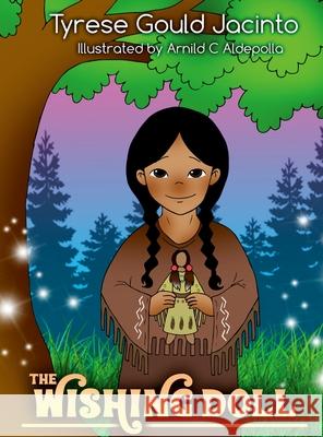 The Wishing Doll: An Indigenous Tale of Wisdom, Wonder, and Wishes Tyrese Goul 9781969075049 Tyrese Gould Jacinto