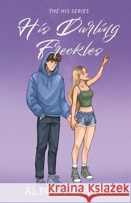 His Darling Freckles Alecsa Kayser 9781969076008