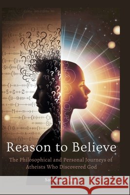 Reason to Believe - The Philosophical and Personal Journeys of Atheists Who Discovered God Charif, Sawsan 9781969113062