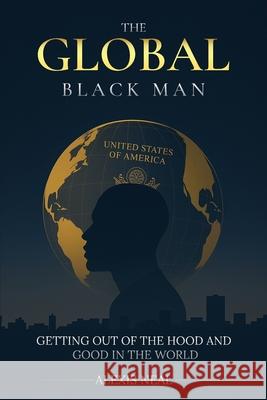 The Global Black Man Alexis Neal 9781969120107