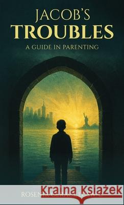 Jacob's Troubles: A Guide in Parenting Rosenir Geraci Lcsw-C 9781969120138 Book Publishing Group LLC