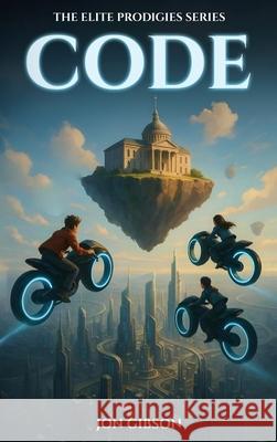 Code: The Elite Prodigies Series Jon Gibson 9781969120152 Book Publishing Group LLC