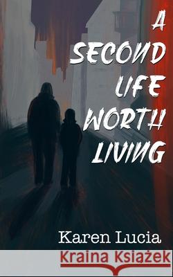 A Second Life Worth Living Karen Lucia 9781969129018 Kahilu Publishing
