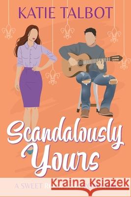 Scandalously Yours Katie Talbot 9781969144035
