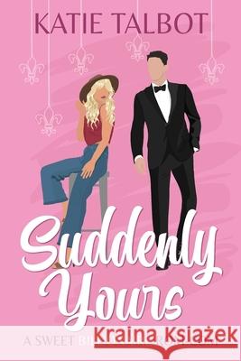 Suddenly Yours Katie Talbot 9781969144073 Katie Talbot