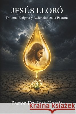 Jesús Lloró: Trauma, Estigma y Redención en la Pastoral García, José 9781969157035