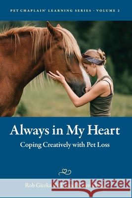 Always in My Heart: Coping Creatively with Pet Loss Rob E. Gierka Karen E. Duke 9781969169045 Pet Chapel Press