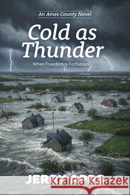 Cold as Thunder: In a Nation Silenced, Wisdom Becomes a Weapon Jerry Apps 9781969183003 Little Creek Press