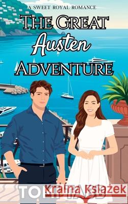 The Great Austen Adventure: A Sweet Royal Romance Tomi Tabb 9781969184109 Pas de Chat Publications