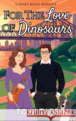 For the Love of Dinosaurs: A Sweet Royal Romance Tomi Tabb 9781969184116 Pas de Chat Publications