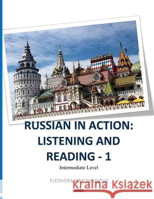 Russian in Action: Listening and Reading - 1 Eleonora Kirpichnikova 9781969191107
