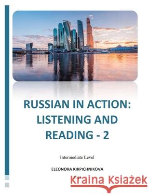 Russian in Action: Listening and Reading - 2 Eleonora Kirpichnikova 9781969191114