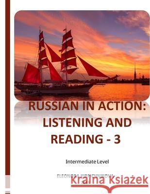 Russian in Action: Listening and Reading - 3 Eleonora Kirpichnikova 9781969191121