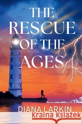 The Rescue of the Ages: A Watchman's Journal Diana Larkin 9781969202001 Light Warrior Publishing TM