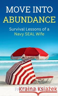 Move into Abundance: Survival Lessons of a Navy SEAL Wife Patti Oliver 9781969202193 Light Warrior Publishing TM