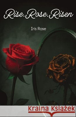 Rise.Rose.Risen Iris Rose 9781969213144