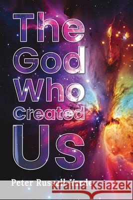 The God Who Created Us Peter Russell-Yarde 9781969213298