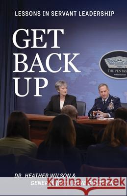 Get Back Up: Lessons In Servant Leadership Dave Goldfein Heather Wilson 9781969216015