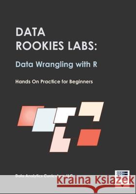 Data Rookies Labs Data Wrangling with R Data Analytics Curriculum 9781969233111 Data Analytics Curriculum