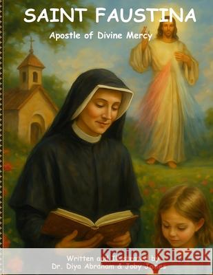 Saint Faustina- Apostle of Divine Mercy Diya Abraham Joby James 9781969238024 Bee Little Curious