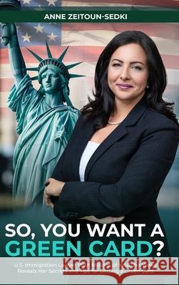 So, You Want a Green Card? Anne Zeitoun-Sedki 9781969252709 Hemingway Publishers