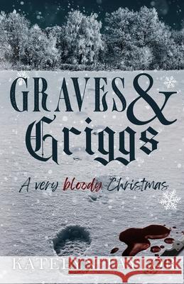 Graves & Griggs: A Very Bloody Christmas Katelyn Taylor 9781969253034 Katelyn Taylor