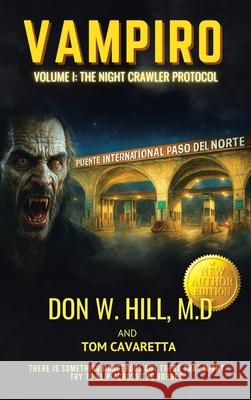Vampiro Trilogy Volume 1: The Night Crawler Protocol New Edition Don W. Hill Tom Cavaretta 9781969268021 Don W Hill Publishing