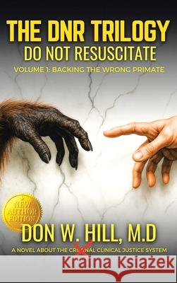 DNR Volume 1 Backing the Wrong Primate NEW EDITION Don Hill 9781969268113 Don W Hill Publishing