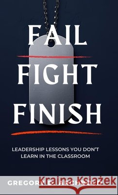 Fail Fight Finish Gregory D. Archbold 9781969278099