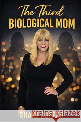 The Third Biological Mom Shani Roffeh 9781969282225