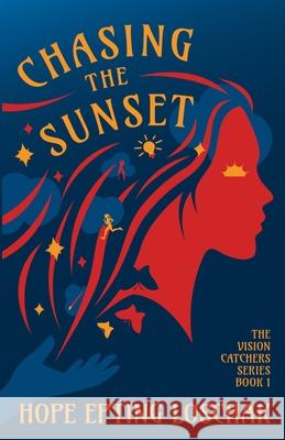 Chasing the Sunset Hope Eptin 9781969299001 Vision Catchers Publishing