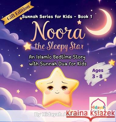 Noora the Sleepy Star: An Islamic Bedtime Story with Sunnah Dua for Kids (Gift Edition) Hidayah Asfand Hidayah Asfand 9781969312045 Hidayah Kids